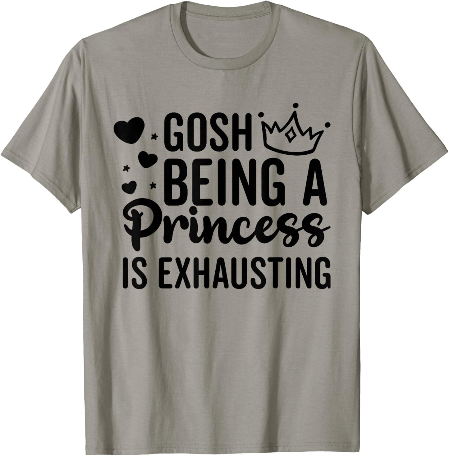 Gosh Being A Princess Is Exhausting Funny Cute Birthday T-Shirt - T-Shirt | Sand