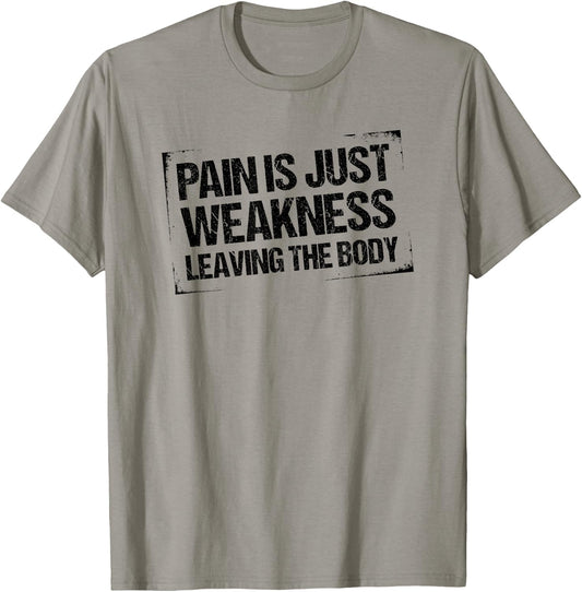 Pain is Just Weakness Leaving the Body T-Shirt - T-Shirt | Sand
