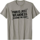 Pain is Just Weakness Leaving the Body T-Shirt - T-Shirt | Sand