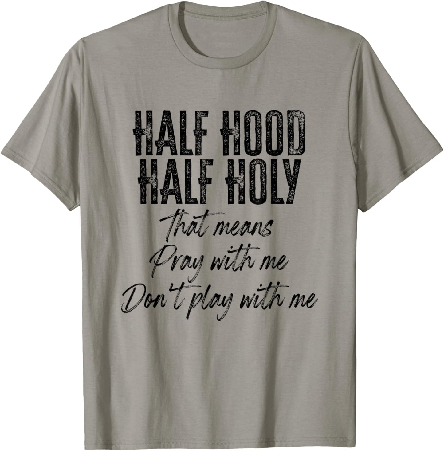 Half Hood Half Holy Means Pray With Me Don't Play With Me T-Shirt - T-Shirt | Sand