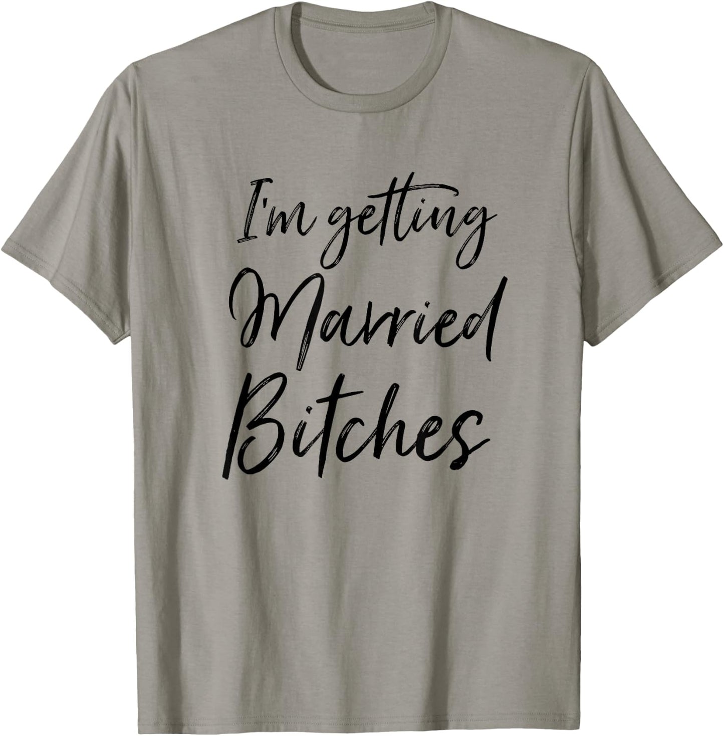 Im Getting Married Bitches T-Shirt - T-Shirt | Sand