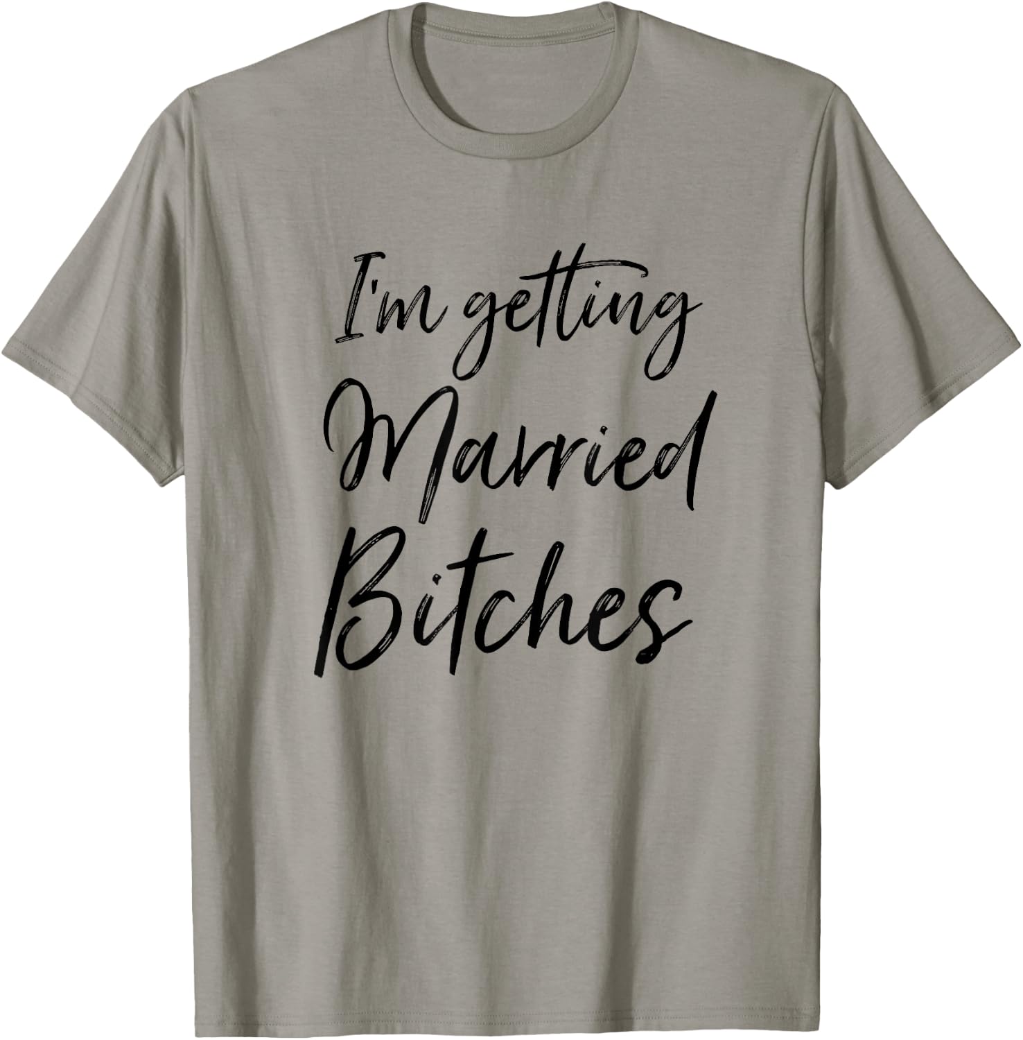 Im Getting Married Bitches T-Shirt - T-Shirt | Sand