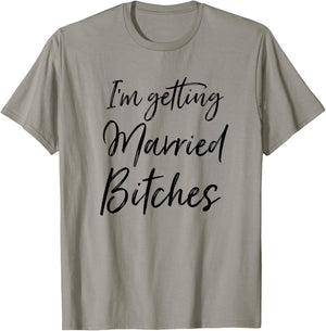 Im Getting Married Bitches T-Shirt - T-Shirt | Sand