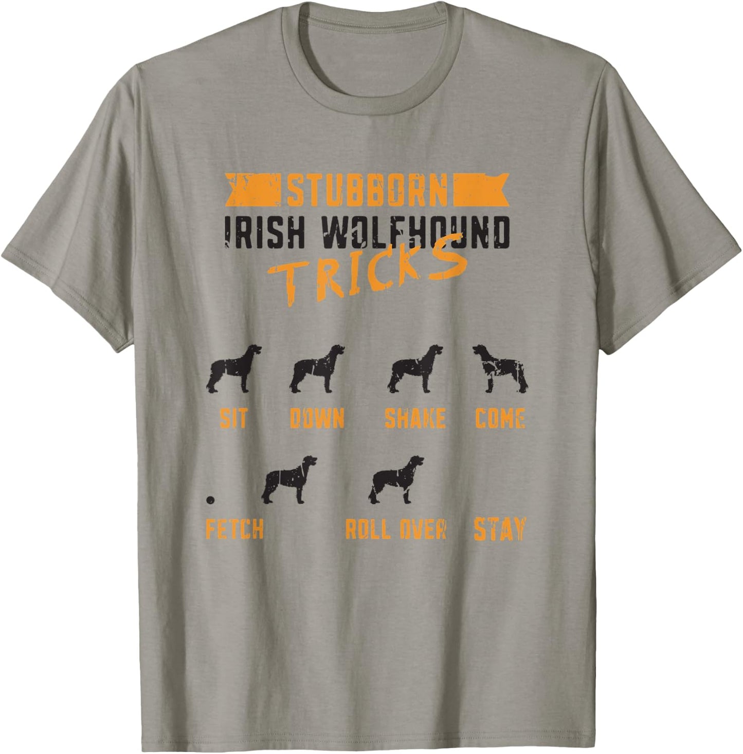 Stubborn Irish Wolfhound Tricks Sit down Shake Come Fetch T-Shirt - T-Shirt | Sand
