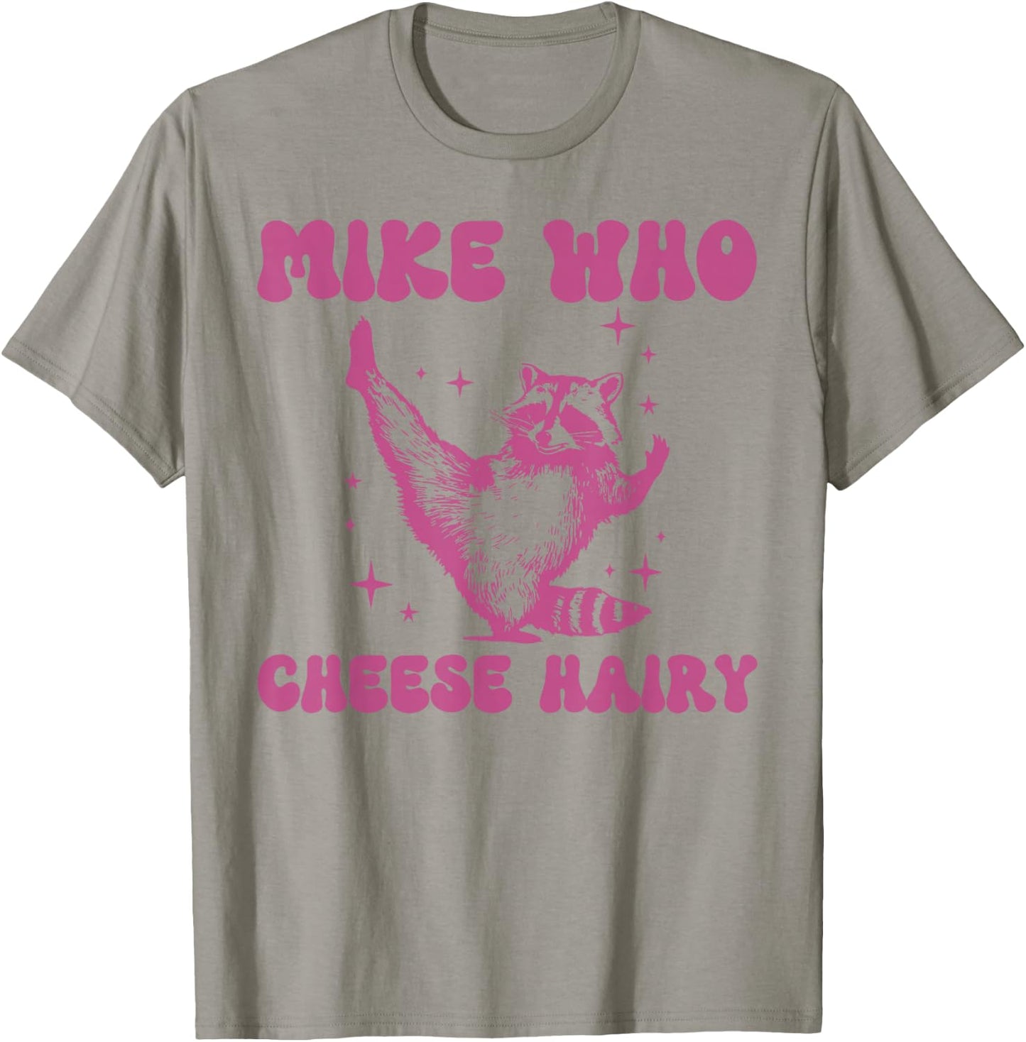 Mike Who Cheese Hairy Funny Raccoon Pun T-Shirt - T-Shirt | Sand