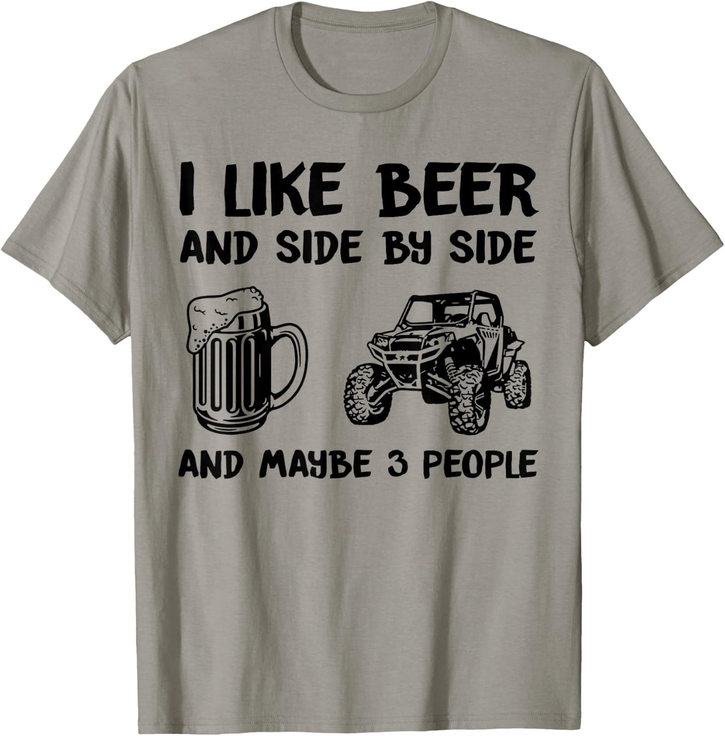 I Like Beer And Side By Side And Maybe 3 People SXS UTV T-Shirt - T-Shirt | Sand