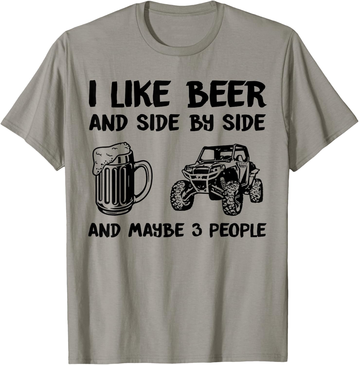 I Like Beer And Side By Side And Maybe 3 People SXS UTV T-Shirt - T-Shirt | Sand