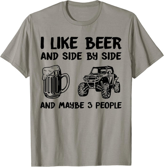 I Like Beer And Side By Side And Maybe 3 People SXS UTV T-Shirt - T-Shirt | Sand