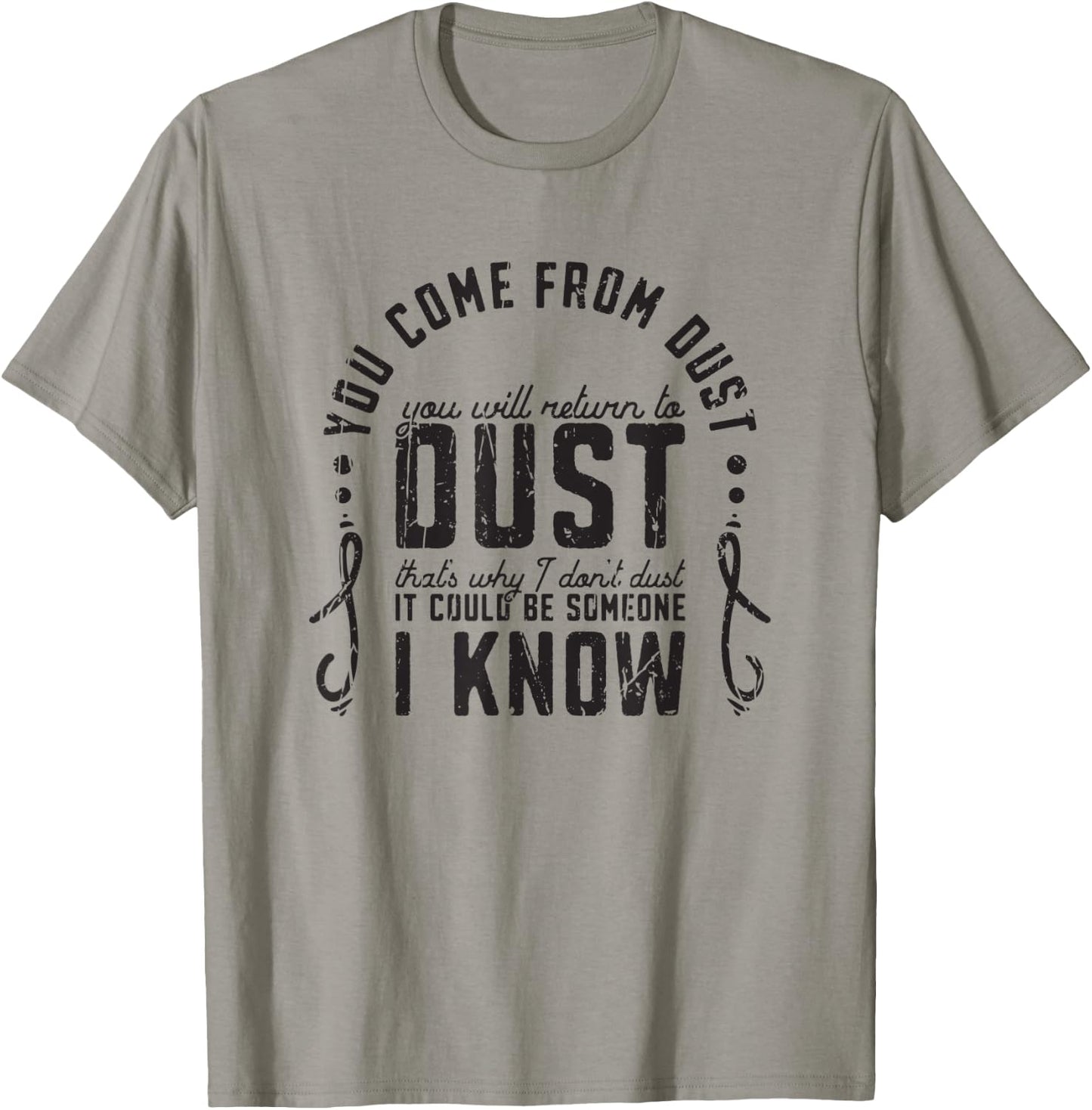 You Come From Dust You Will Return To Dust Thats Why I Dont T-Shirt - T-Shirt | Sand