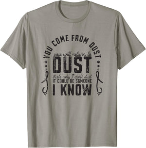You Come From Dust You Will Return To Dust Thats Why I Dont T-Shirt - T-Shirt | Sand