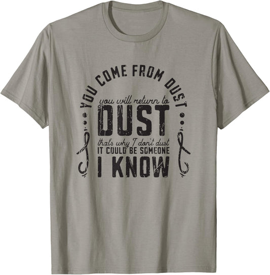 You Come From Dust You Will Return To Dust Thats Why I Dont T-Shirt - T-Shirt | Sand