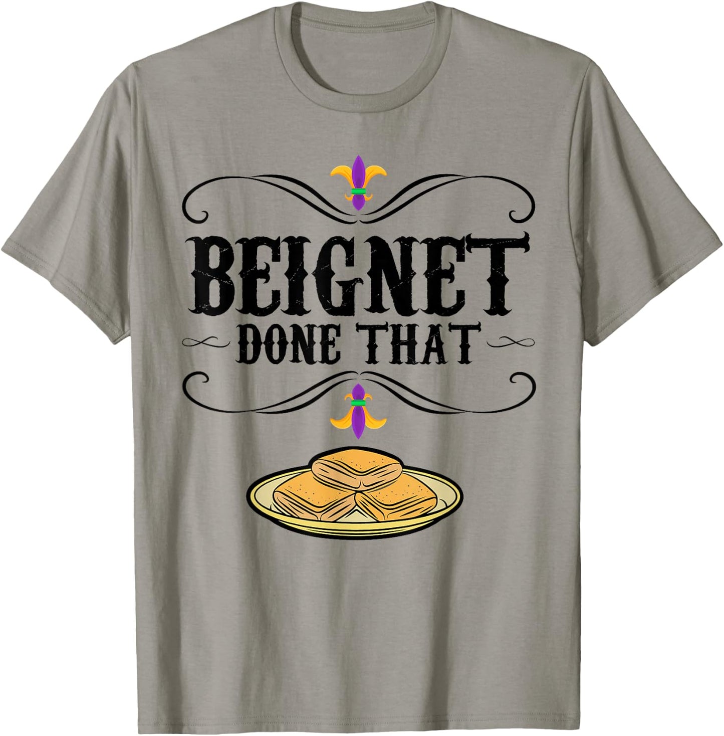 Mardi Gras Beignet New Orleans Food Design Beignet - Done That - Grey, Small - Short Sleeve - - Modern Graphic - Mardi Gras, Beignet Lovers, Bakers T-Shirt - T-Shirt | Sand