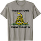 This Is My Town For Me To Fart In Apparel T-Shirt - T-Shirt | Sand