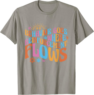 Behavior Goes Where Reinforcement Flows Behavior Analyst T-Shirt - T-Shirt | Sand