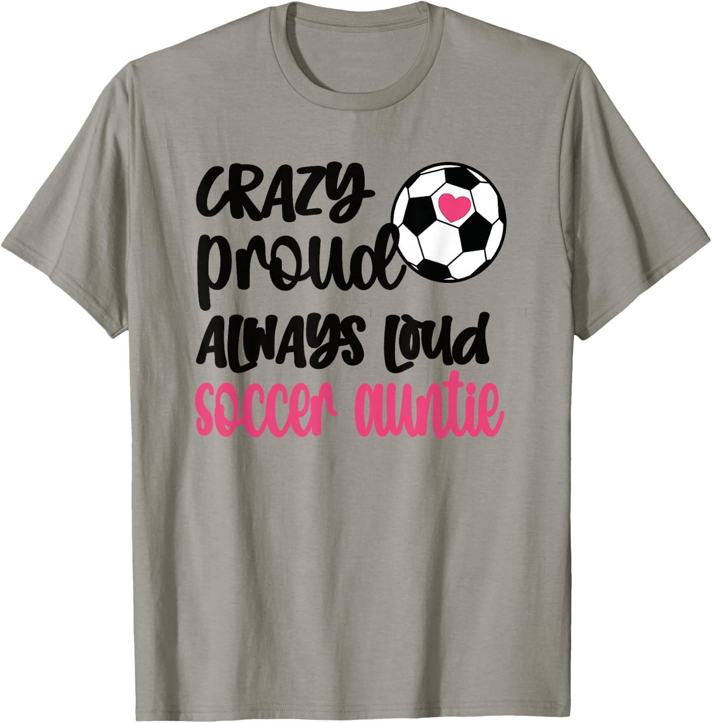 Crazy Proud Always Loud Soccer Auntie Soccer Aunt T-Shirt - T-Shirt | Sand