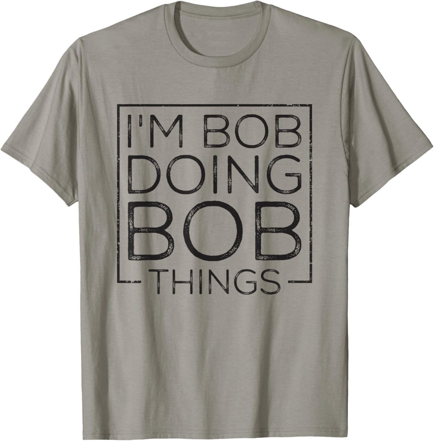 Distressed Funny Saying: I'm Bob Doing Bob Things T-Shirt - T-Shirt | Sand