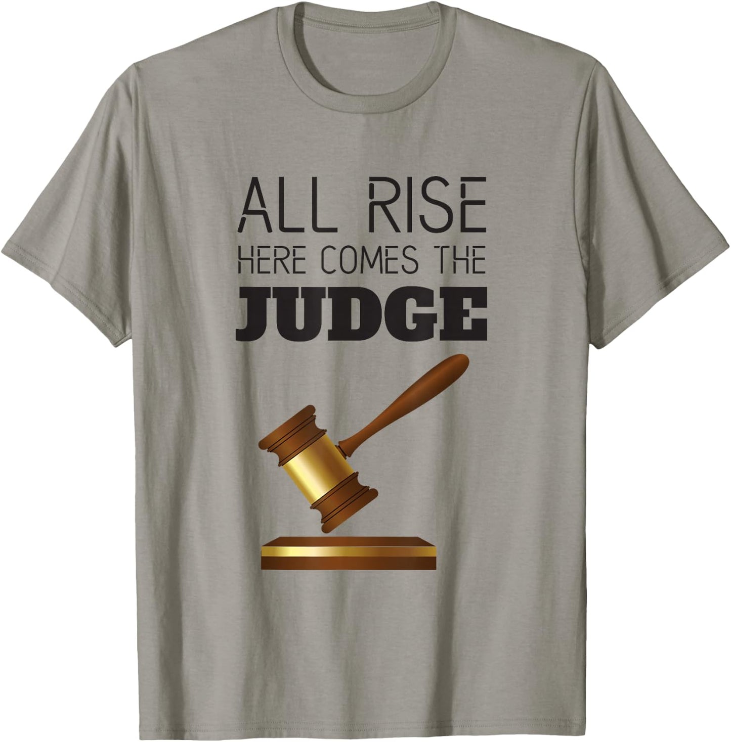 All Rise Here Comes The Judges, for Court Judges, Lawyers T-Shirt - T-Shirt | Sand