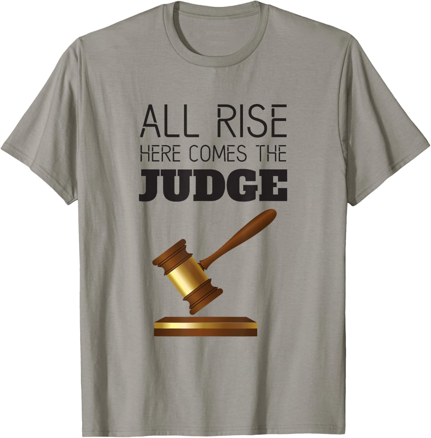 All Rise Here Comes The Judges, for Court Judges, Lawyers T-Shirt - T-Shirt | Sand