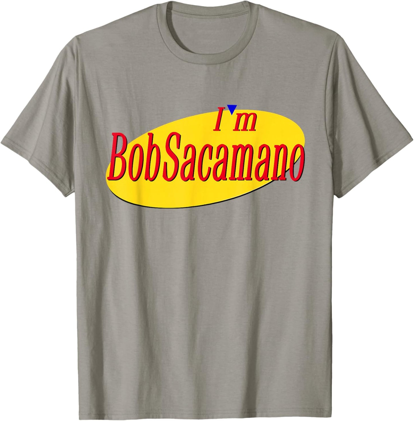 I'm Bob Sacamano T-Shirt - T-Shirt | Sand