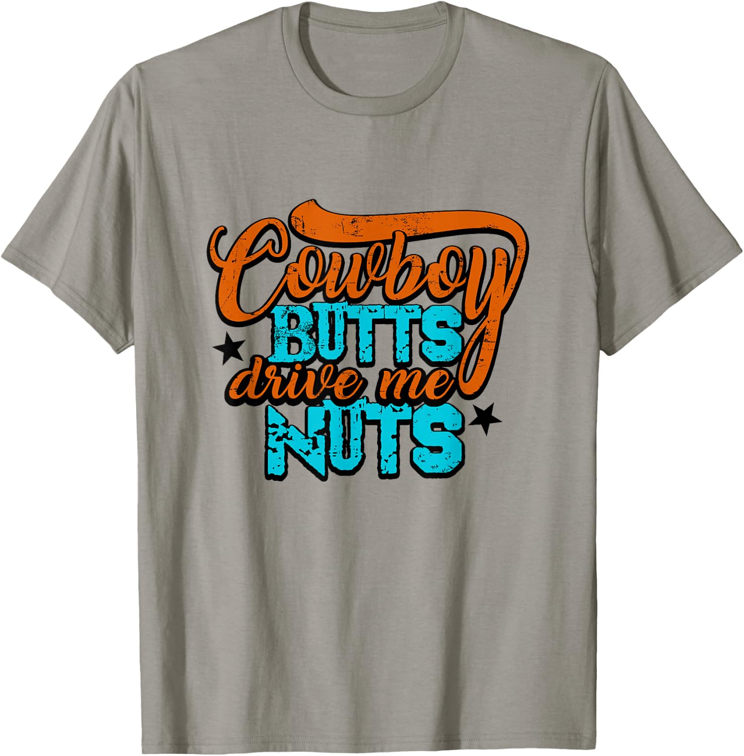 Cowboy Butts Drive Me Nuts Funny Southern Girls Country Life T-Shirt - T-Shirt | Sand