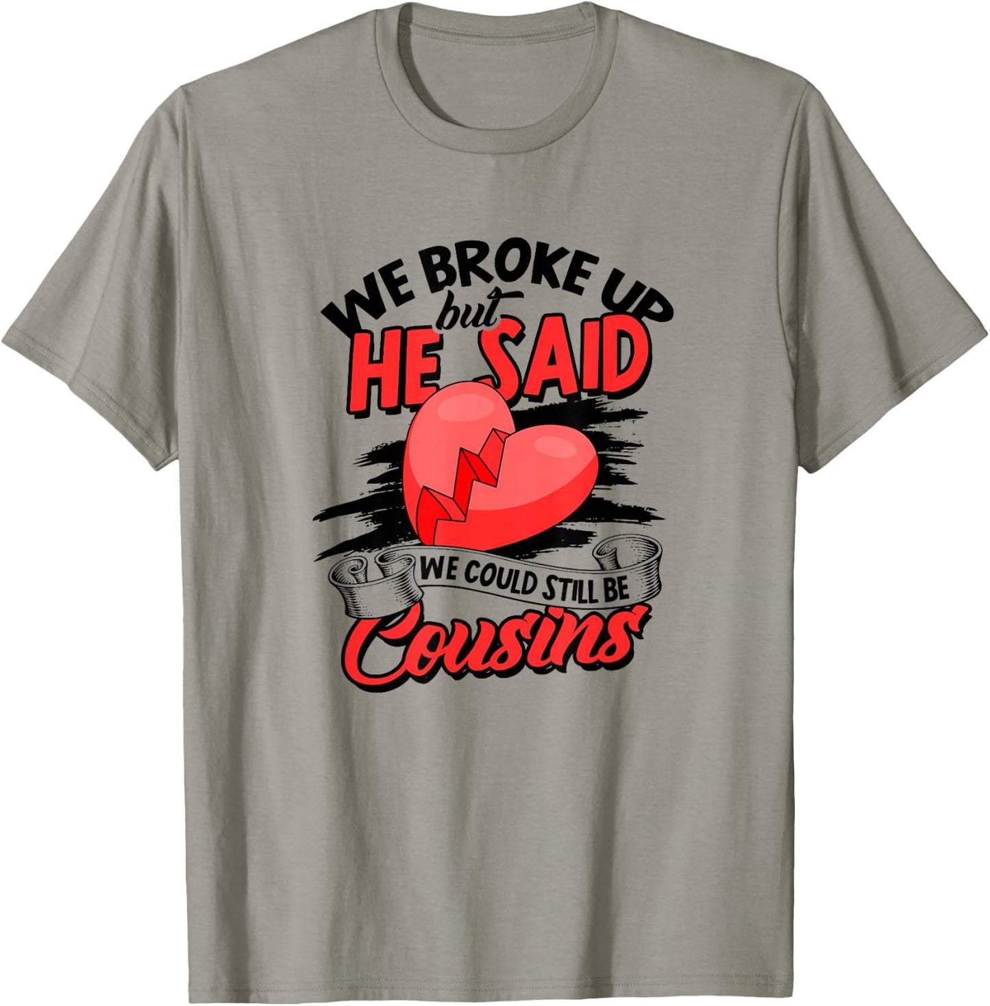 We broke up but he said we could still be cousins - Care T-Shirt - T-Shirt | Sand