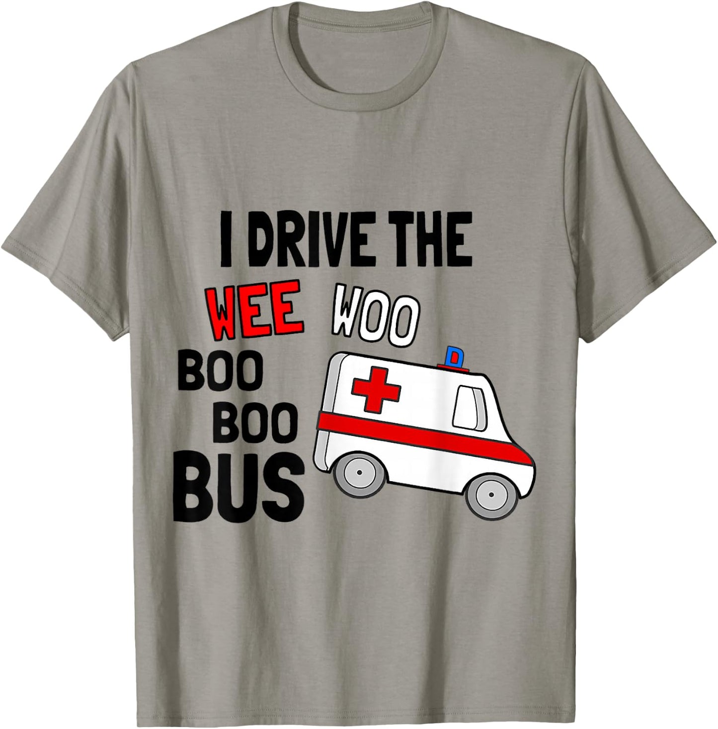 I Drive The Wee Woo Boo Bus Ambulance Funny EMT Paramedic T-Shirt - T-Shirt | Sand