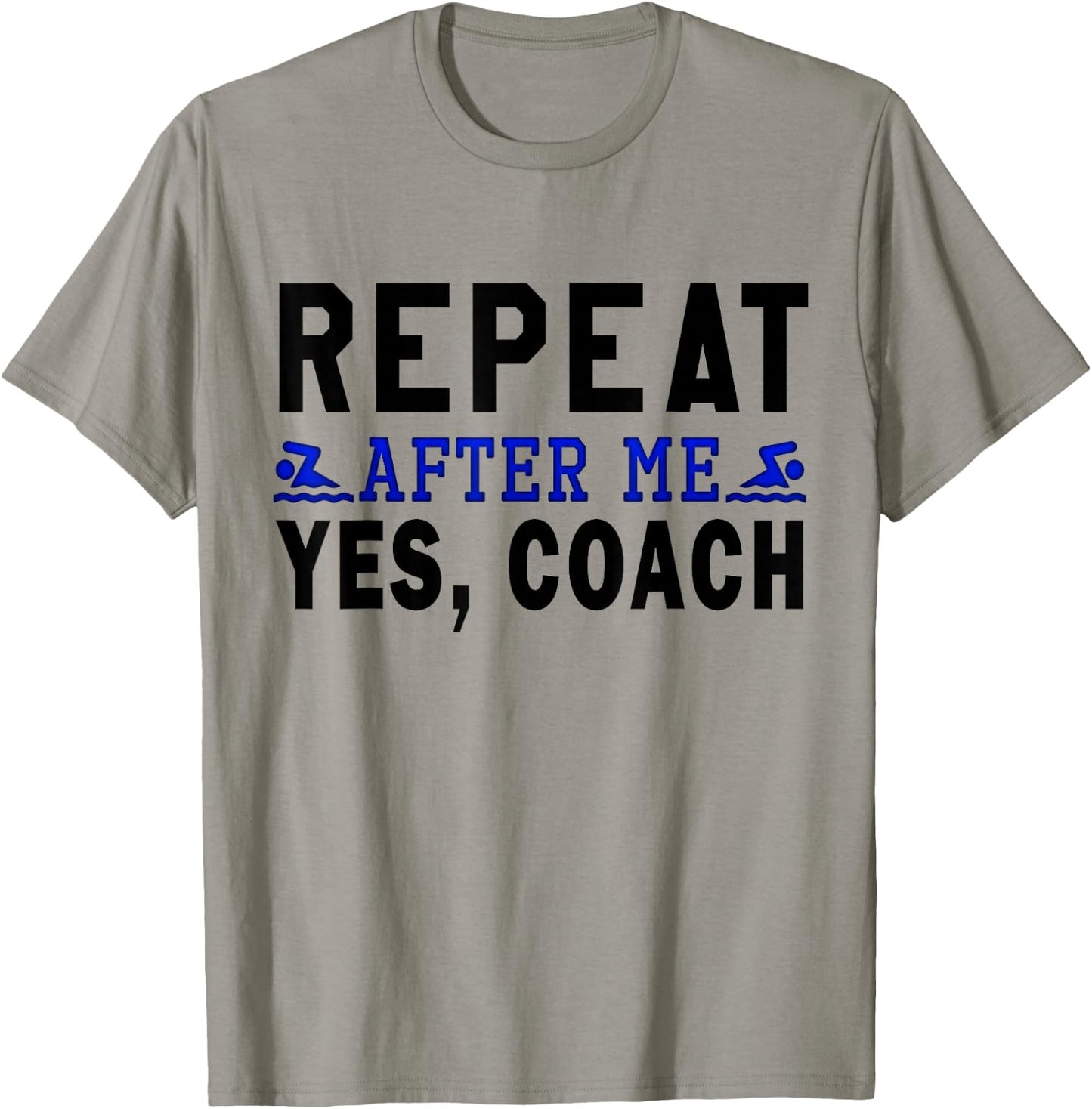 Coach gifts, Repeat After Me Yes Coach, Swim coach T-Shirt - T-Shirt | Sand