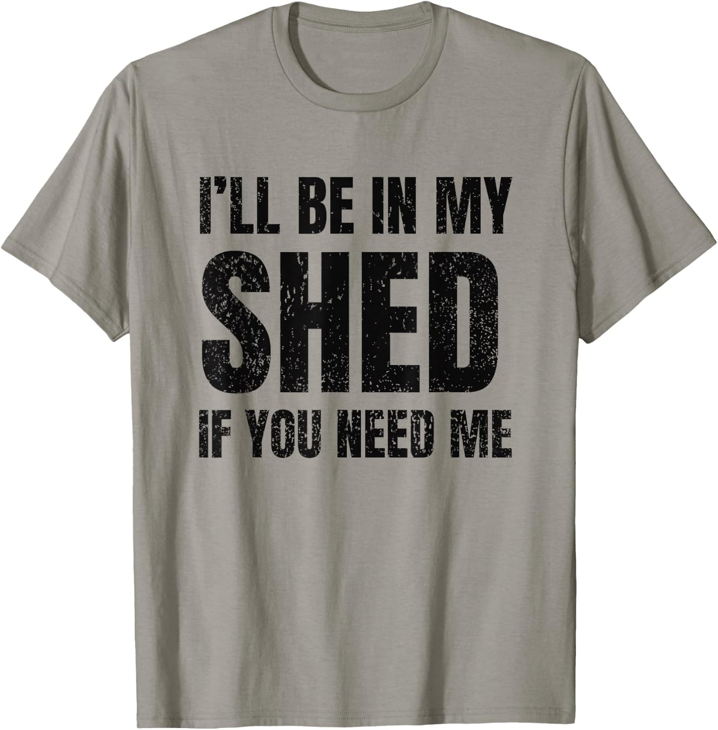 I'll Be In My Shed If You Need Me Vintage Dad Joke T-Shirt - T-Shirt | Sand