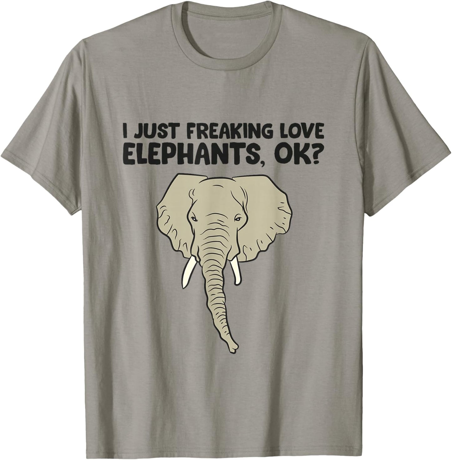 I Just Freaking Love Elephants Ok T-Shirt - T-Shirt | Sand