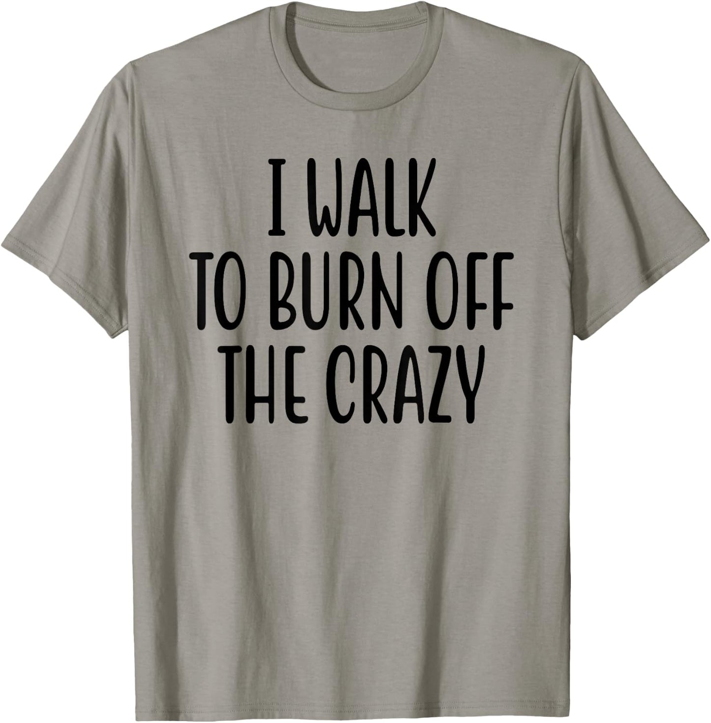 I Walk To Burn Off The Crazy for Funny Walking Lovers T-Shirt - T-Shirt | Sand