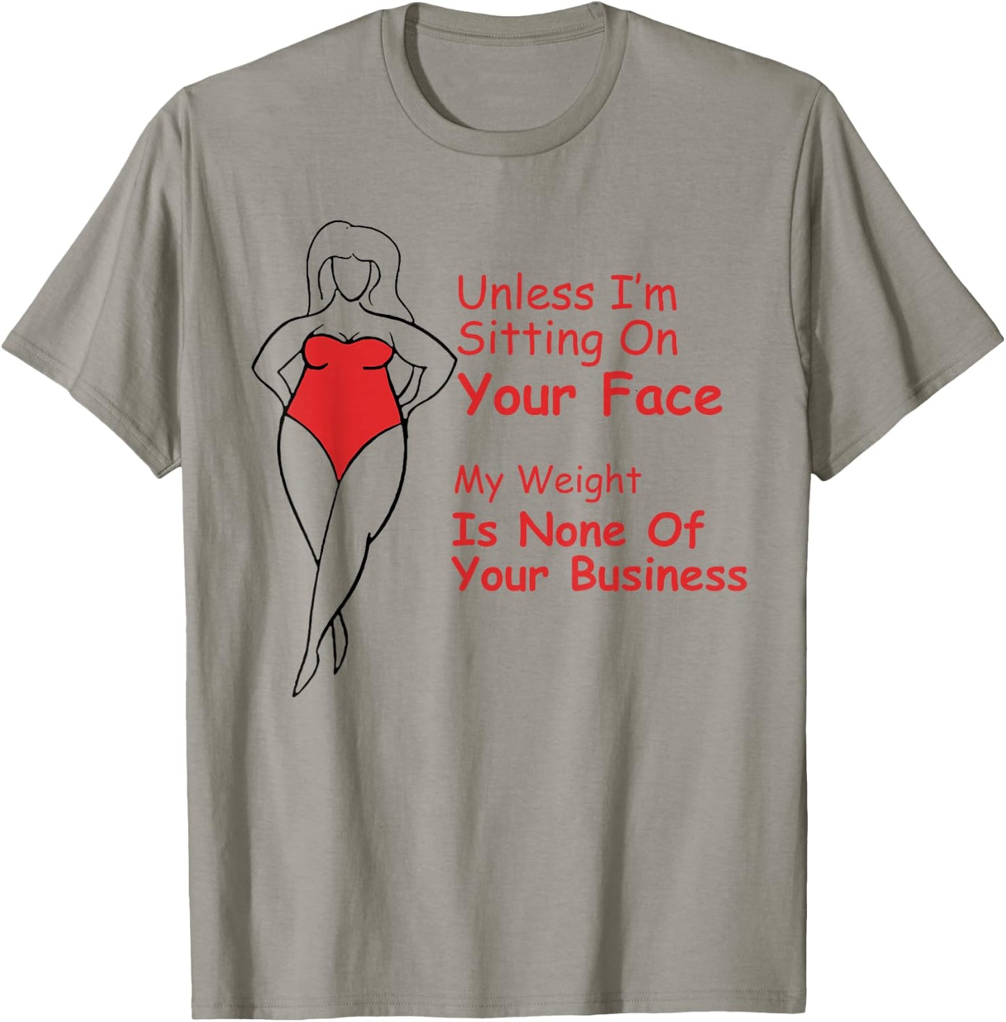 Unless I'm Sitting On Your Face My Weight Is None Fat Girl T-Shirt - T-Shirt | Sand