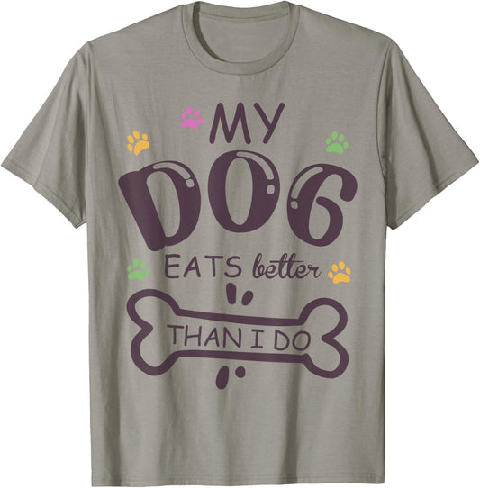 Funny Dog Lover My Dog Eats Better Than I Do Animal Squad T-Shirt - T-Shirt | Sand