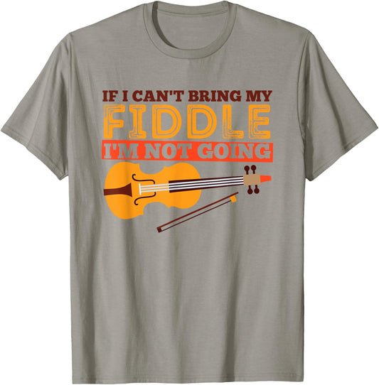 Funny Fiddle Shirt - If I Can't Bring My Fiddle ... T-Shirt - T-Shirt | Sand