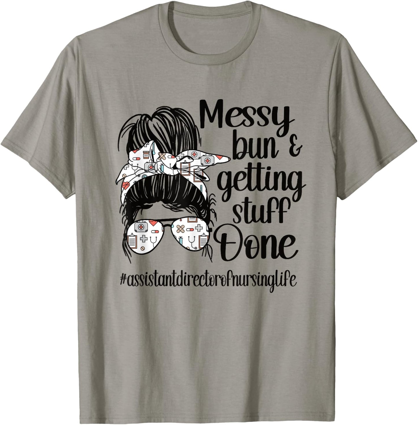 Nursing Assistant Director Of Nursing Life Messy Bun T-Shirt - T-Shirt | Sand