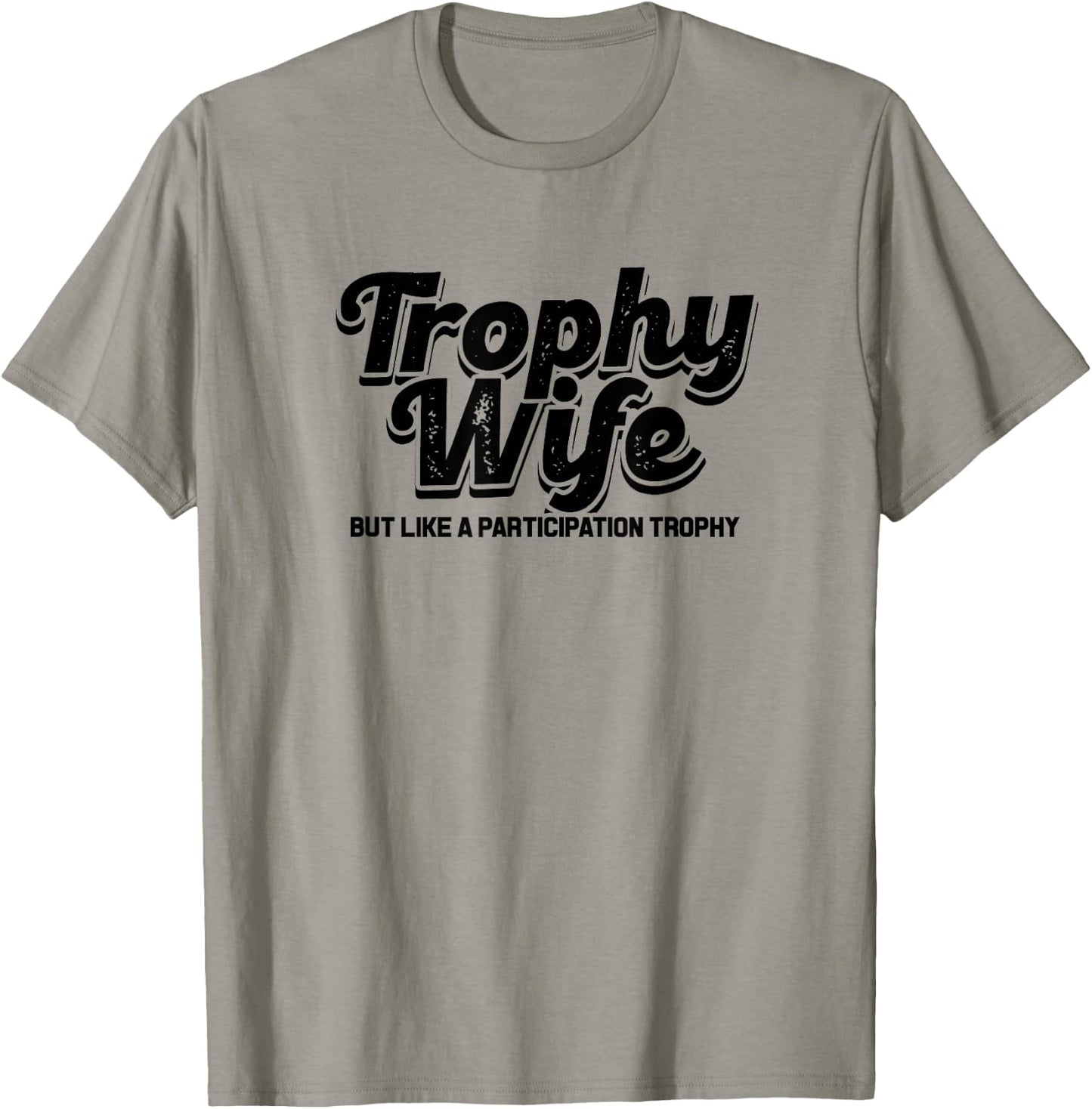 trophy wife but like a participation trophy - funny Design T-Shirt - T-Shirt | Sand