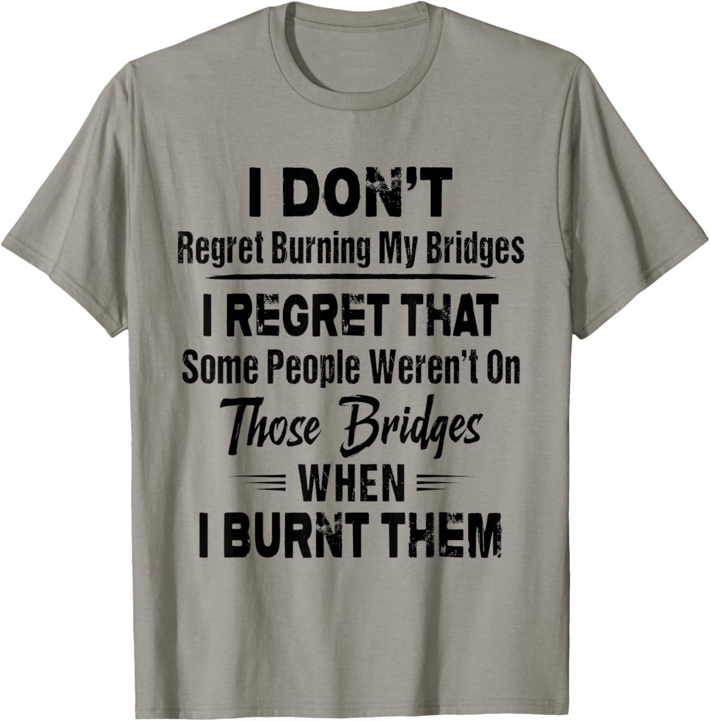Funny Shirt I Don't Regret Burning My Bridges I Regret That T-Shirt - T-Shirt | Sand
