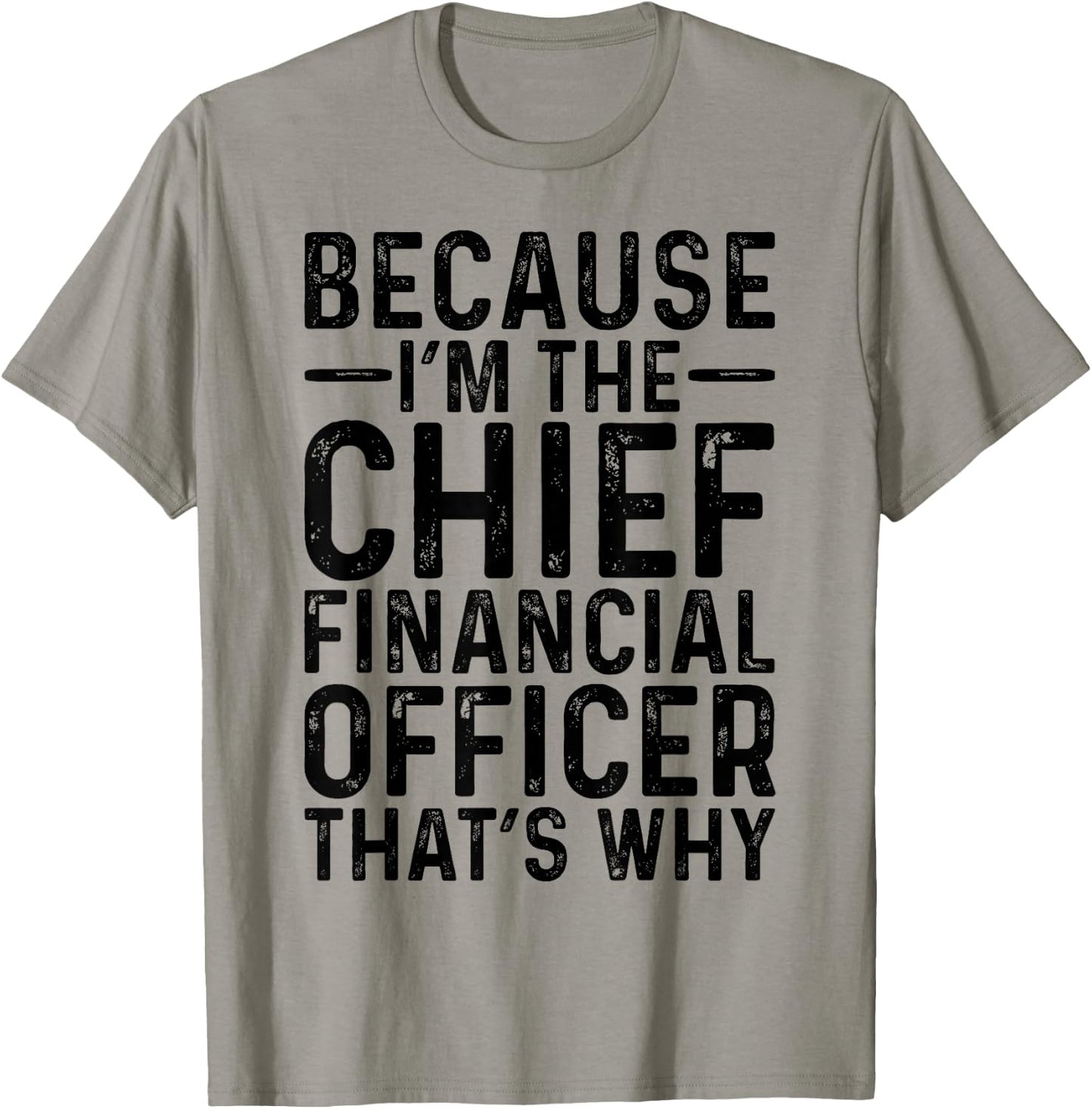Because I'm The Chief Financial Officer CFO Job Funny T-Shirt - T-Shirt | Sand