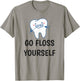 Go Floss Yourself - Funny Dental Shirt for Dentist T-Shirt - T-Shirt | Sand