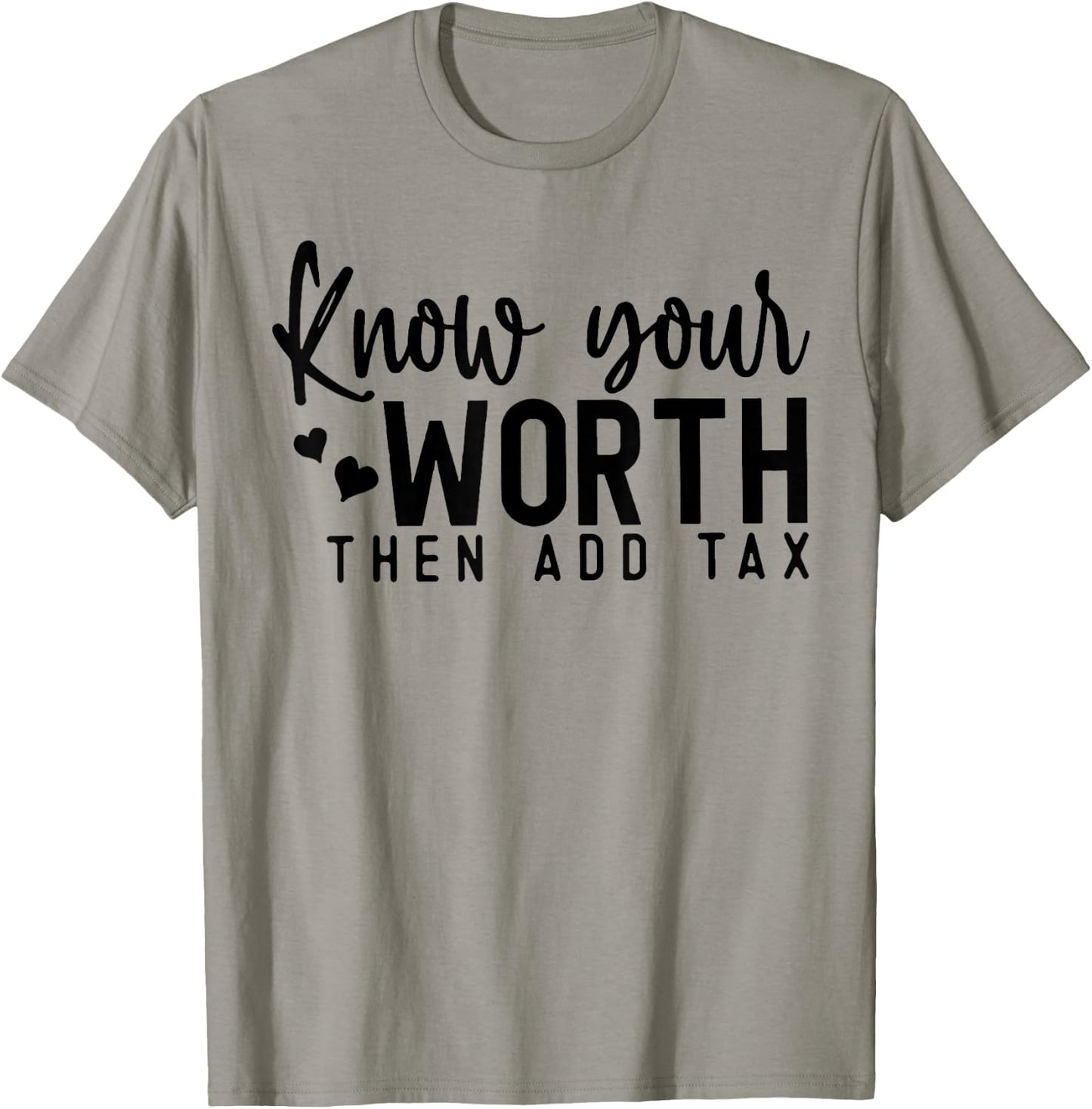 Know Your Worth Then Add Tax T-Shirt - T-Shirt | Sand