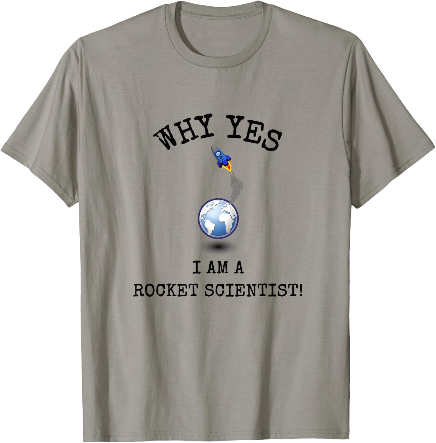 Why Yes! I Am A Rocket Scientist! Funny Sarcastic Smart ! T-Shirt - T-Shirt | Sand