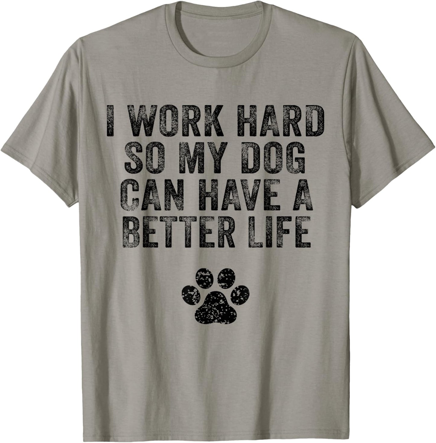 I Work Hard So My Dog Can Have A Better Life Distressed Women Girls Kids T-Shirt - T-Shirt | Sand