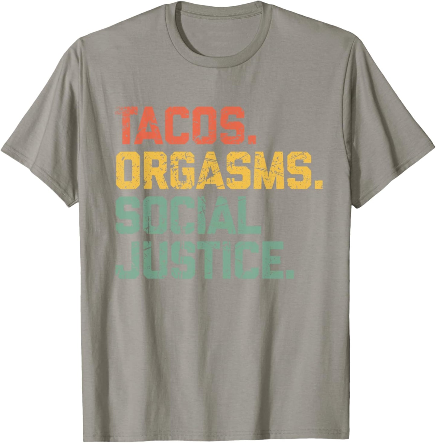 Tacos Orgasms Social Justice Shirt Taco Lover T-Shirt - T-Shirt | Sand