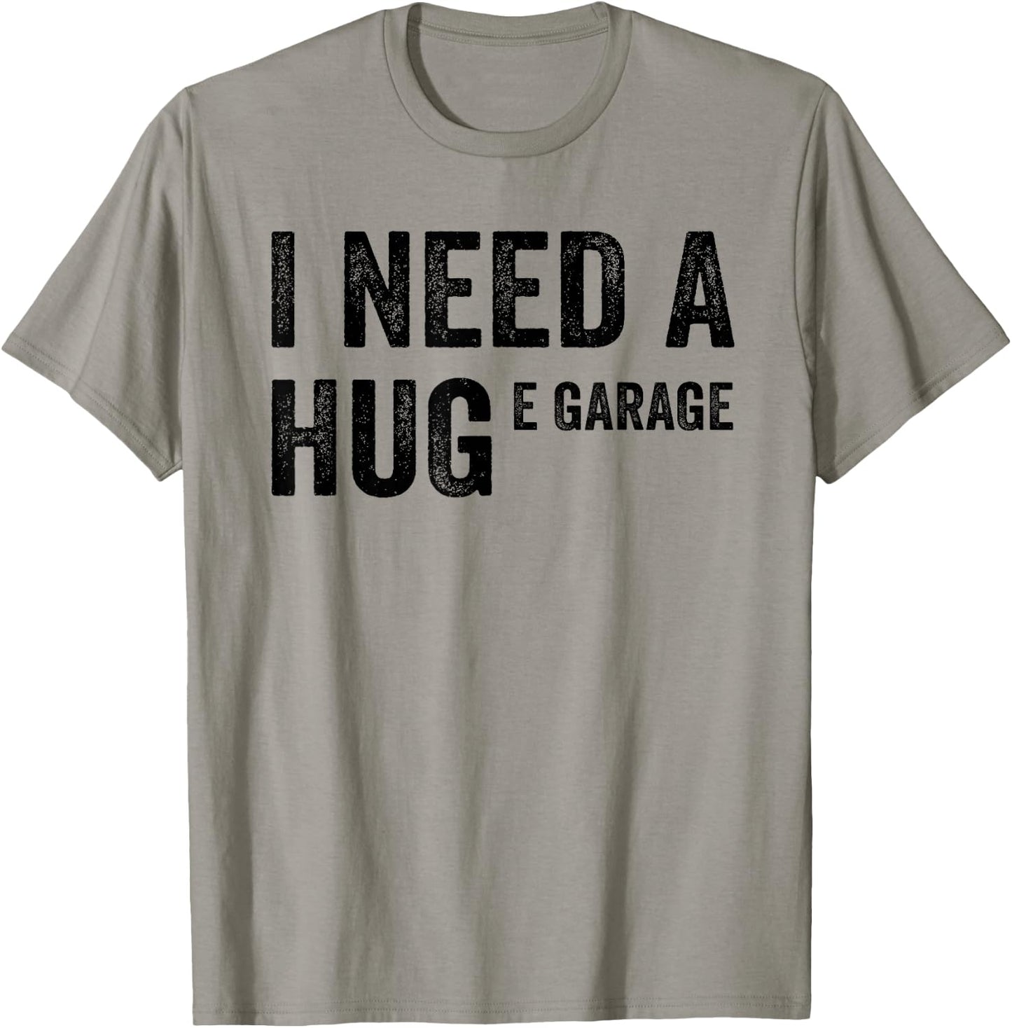 I Need A Huge E Garage Funny Mechanic Car Enthusiast T-Shirt - T-Shirt | Sand