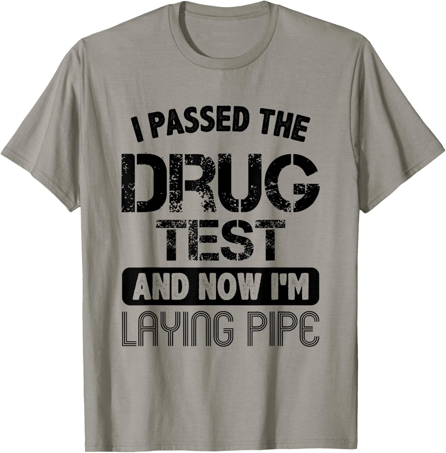 Funny Drug Test Pipeliner Welder Pipeline Oilfield Gag Gift T-Shirt - T-Shirt | Sand