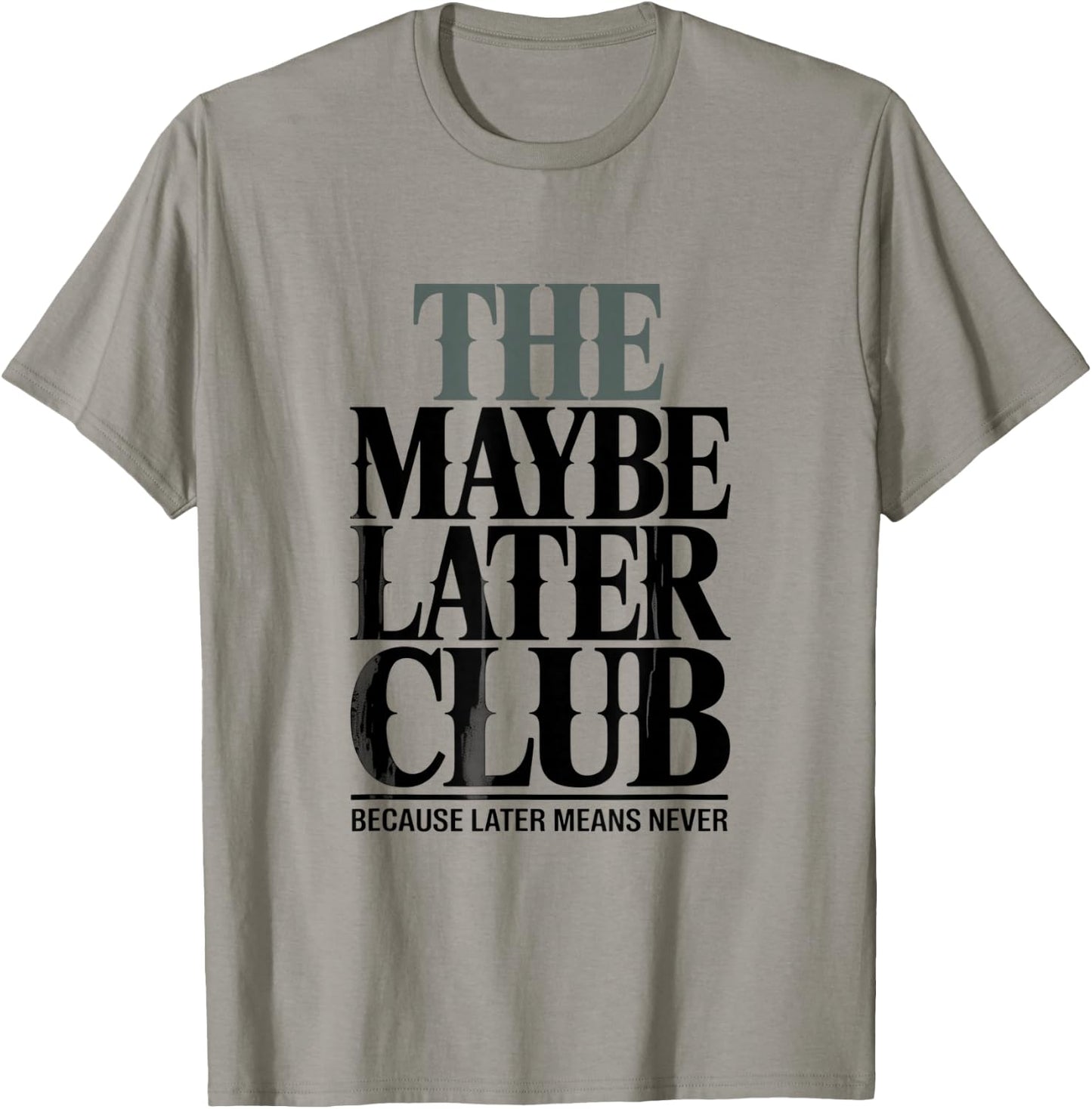 The Maybe Later Club Because Later Means Never T-Shirt - T-Shirt | Sand