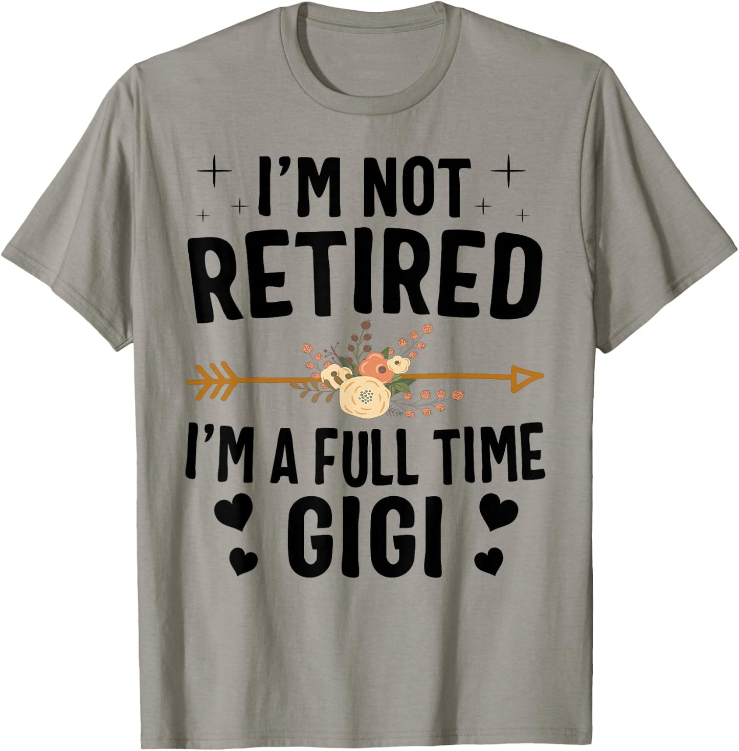 I'm Not Retired I'm A Full Time Gigi Mothers Day Gifts T-Shirt - T-Shirt | Sand