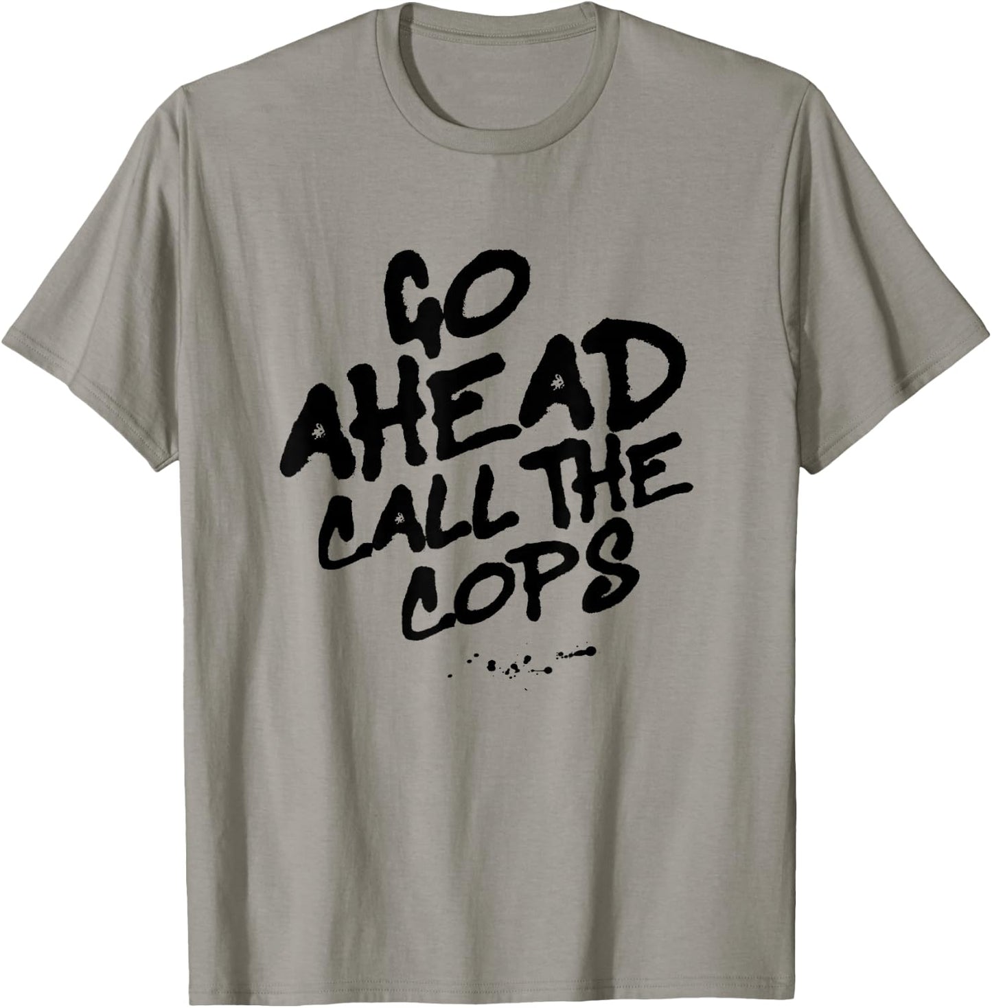 Go Ahead Call the Cops, Spray Paint Graffiti Protest Graphic T-Shirt - T-Shirt | Sand
