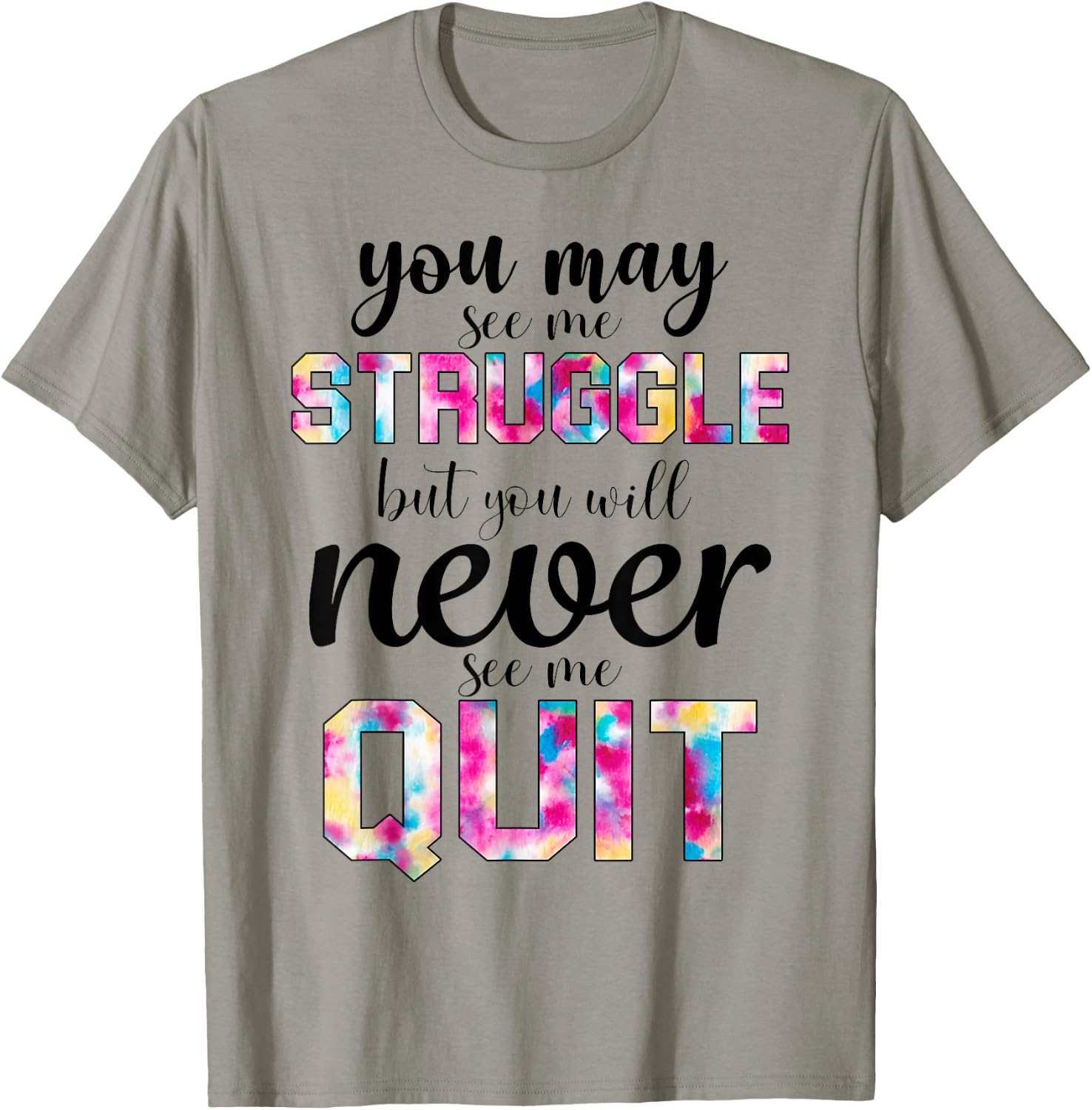 Gym Inspirational You May See Me Struggle But Never See Quit T-Shirt - T-Shirt | Sand