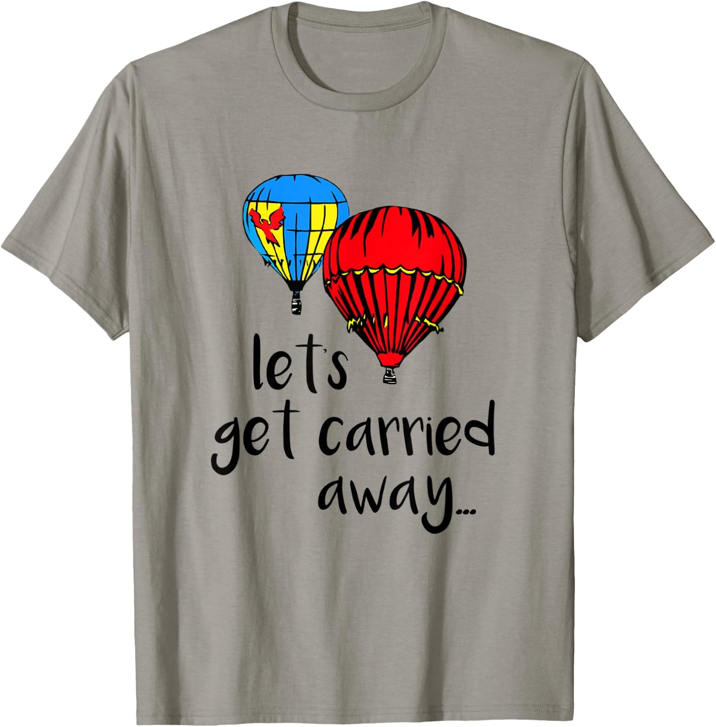 Let's Get Carried Away Hot Air Balloon Funny Festival T-Shirt - T-Shirt | Sand