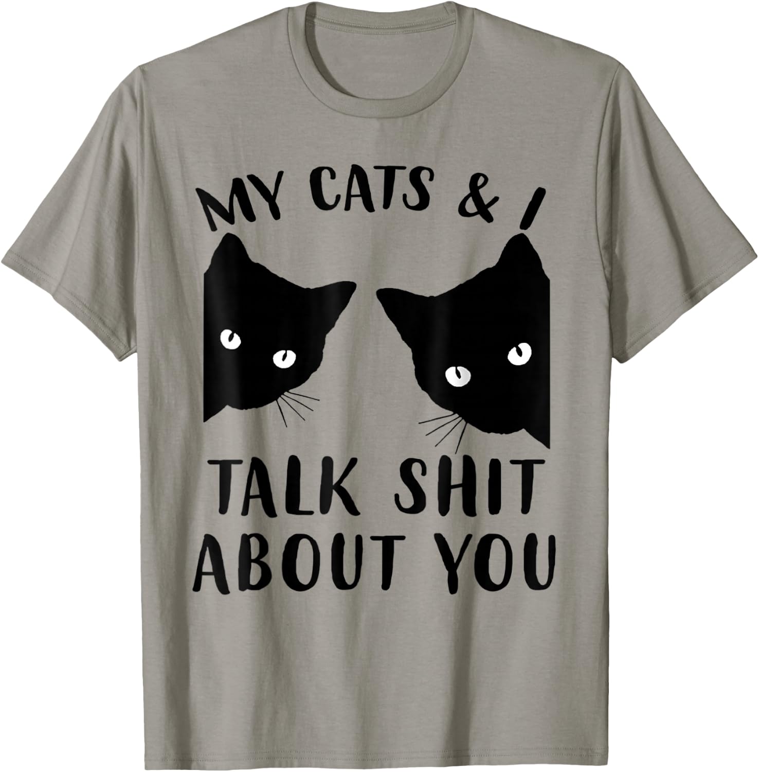 Funny Cat Kitten, My Cats & I Talk Shit About You T-Shirt - T-Shirt | Sand